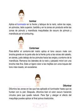 7
Iluminar
Aplica el iluminador en la frente y tabique de la nariz, sobre las cejas,
en pómulos, labio superior, barbilla y e