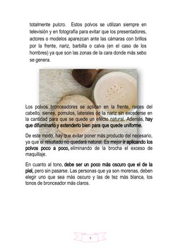 9
totalmente pulcro.  Estos polvos se utilizan siempre en
televisión y en fotografía para evitar que los presentadores,
actor