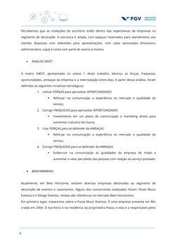 Percebemos que as intalações do escritório estão dentro das expectativas de empresas no
segmento de decoração. A estrutura é