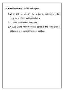 2.0 Aims/Benefits of the Micro-Project:  
 
1. Write ALP to identify the string is palindrome, thus 
program, to check