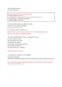 con tu servidor el Papa N.,
con nuestro Obispo N.,
El Obispo, cuando celebra en su diócesis, dice:
conmigo, indigno siervo tu