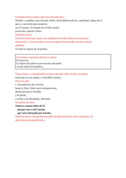 Extendiendo las manos sobre las ofrendas dice:
Bendice y santifica esta ofrenda, Padre, haciéndola perfecta, espiritual y dig