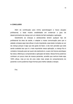 10
4- CONCLUSÃO
Além  da  contribuição  para  minha  aprendizagem  e  futura  atuação
profissional,  o  teste  mostra  credib