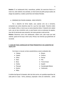 6
História: É um adolescente lindo, maravilhoso, perfeito, faz exercícios físicos e é
muito rico, está vestindo uma camiseta,