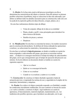 5.
      5.- Diseño: Es la fase más creativa del proceso tecnológico en ella se 
determinan las características del objeto a