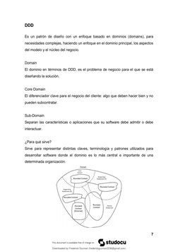 7 
 
DDD 
 
Es un patrón de diseño con un enfoque basado en dominios (domains), para 
necesidades complejas, haciendo un enfo