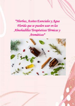 1 
  
*Hierbas, Aceites Esenciales y Agua 
Florida que se pueden usar en las
Almohadillas Terapéuticas Térmicas y 
Aromáticas