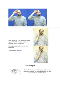 Make the sign for "Girl" by first making the 
sign for "female" - thumb traces jawbone 
from near your ear to your chin.  
Th