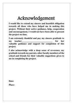 Acknowledgement 
I would like to extend my sincere and heartfelt obligation 
towards all those who have helped me in