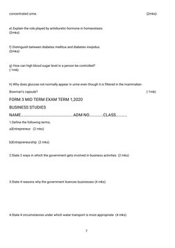 7
concentrated urine.
{2mks}
e) Explain the role played by antidiuretic hormone in homeostasis.
{2mks}
f) Distinguish between
