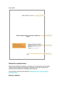 Veja modelo:
Dedicatória e agradecimentos
Embora sejam elementos facultativos, não deixam de ser importantes. Por meio deles,