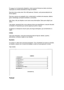O resumo é um componente obrigatório, onde é possível fornecer ao leitor uma breve 
exposição do conteúdo abordado ao longo d