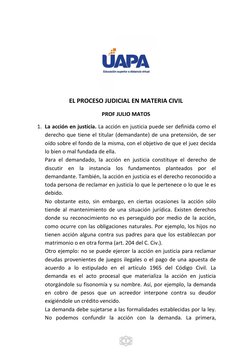 1 
 
EL PROCESO JUDICIAL EN MATERIA CIVIL 
PROF JULIO MATOS 
1. La acción en justicia. La acción en justicia puede ser defi