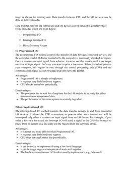 target is always the memory unit. Data transfer between CPU and the I/O devices may be
done in different modes
Data transfer