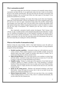 7 
 
Why is automation needed? 
Some teams simply don’t have the time or resources to be manually testing software. 
Automati