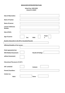 BEHAVIOR INTERVENTION PLAN
School Year: 2022-2023
School ID: 101837
Date of Observation:
Name of Teacher:
 
 
 
 
 
 
 
Name