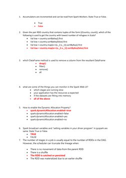 1. Accumulators are incremented and can be read from Spark Workers. State True or False. 
 
• 
True 
• 
False 
 
2. Given the