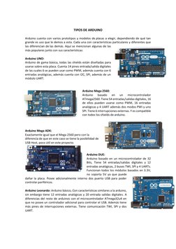 TIPOS DE ARDUINO 
 
Arduino cuenta con varios prototipos y modelos de placas a elegir, dependiendo de qué tan 
grande es us