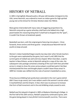 HISTORY OF NETBALL
In 1891 in Springfield, Massachusetts a 30-year-old Canadian immigrant to the 
USA, James Naismith, was or