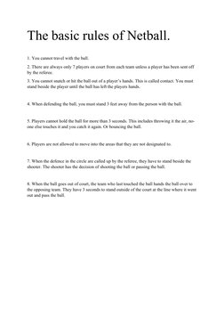 The basic rules of Netball.
1. You cannot travel with the ball.
2. There are always only 7 players on court from each team un