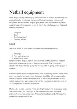 Netball equipment
What do you usually need to play Netball? Across all formats, even though the
original lasts for 90 minutes