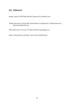 10 
 
VIII. Reference 
 
 
Insigne, Ligaya G.2003.Math and Me 6. Quezon City. Bookman, Inc. 
 
 
 
Ebalde-Salvatierra, Casian