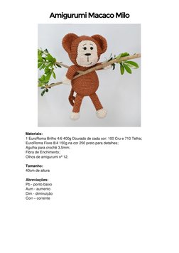 Amigurumi Macaco Milo 
 
Materiais: 
1 EuroRoma Brilho 4/6 400g Dourado de cada cor: 100 Cru e 710 Telha; 
EuroRoma Fiore 8/4