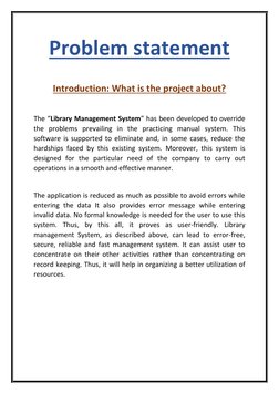 Problem statement 
 
Introduction: What is the project about? 
 
The “Library Management System” has been developed to overri