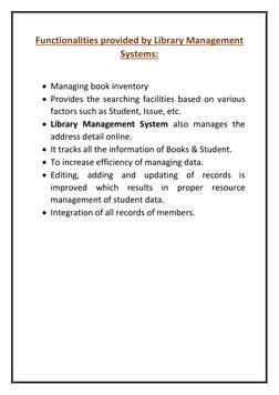 Functionalities provided by Library Management 
Systems: 
 
 Managing book inventory 
 Provides the searching facilities ba
