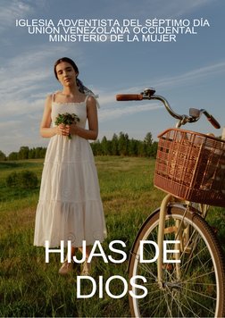IGLESIA ADVENTISTA DEL SÉPTIMO DÍA
UNIÓN VENEZOLANA OCCIDENTAL
MINISTERIO DE LA MUJER
HIJAS DE
DIOS
