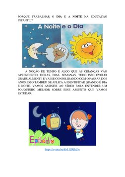 PORQUE TRABALHAR O DIA E A NOITE NA EDUCAÇÃO 
INFANTIL? 
 
A NOÇÃO DE TEMPO É ALGO QUE AS CRIANÇAS VÃO 
APRENDENDO. HORAS, DI