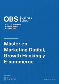 Doble Titulación:
OBSbusiness.school
Máster en 
Marketing Digital, 
Growth Hacking y 
E-commerce

