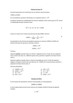 Potência de base 10 
Consiste basicamente em transformar em um número nesses formatos: 
10000 ou 0,0001 
Em uma potência cuja
