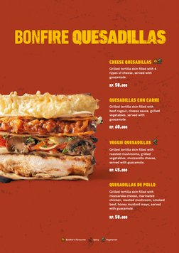 Bonﬁre’s Favourite
Vegetarian
Spicy
BONFIRE QUESADILLAS
Grilled tortilla skin ﬁlled with 
mozzarella cheese, marinated 
chick
