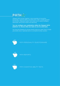 5
Technology meets Psychology
PATH PERSONALITY QUESTIONNAIRE
PATH REPORTS
PATH COGNITIVE ABILITY TESTS
Talegent PATH brings t