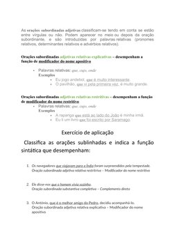 As orações subordinadas adjetivas classificam-se tendo em conta se estão
entre vírgulas  ou não.  Podem aparecer no meio ou d