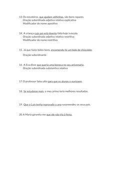 13.Os escuteiros, que ajudam velhinhas, são bons rapazes.
Oração subordinada adjetiva relativa explicativa
Modificador do nom