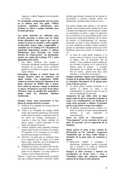 6
impactos o caídas. Pequeños errores pueden
ser fatales.
Se recomienda enérgicamente que las grúas
no se utilicen para