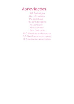 Abreviacoes 
AM: Anel mágico 
Corr: Correntinha 
Pb: ponto baixo 
Pbx: ponto baixíssimo 
Pa: ponto alto 
Aum: Aumento 
Dim: