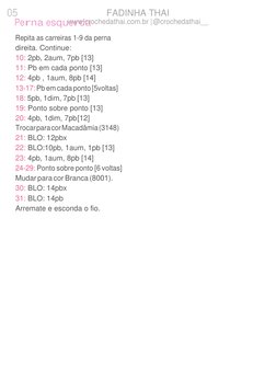 05 
FADINHA THAI 
www.crochedathai.com.br | @crochedathai__ 
 
Perna esquerda 
Repita as carreiras 1-9 da perna 
direita. Con