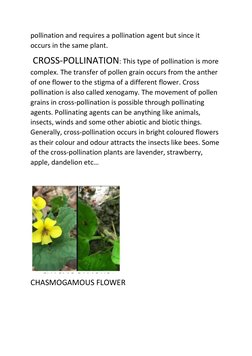 pollination and requires a pollination agent but since it 
occurs in the same plant. 
 CROSS-POLLINATION: This type of pollin