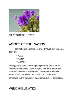 CLEISTOGAMUS FLOWER 
 
AGENTS OF POLLINATION 
            Pollination in plants is achieved through three agents. 
They are