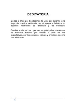 DEDICATORIA
Dedico a Dios por bendecirnos la vida, por guiarme a lo
largo de nuestra existencia, ser el apoyo y fortaleza en
