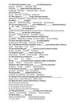 24.  Don’t stay up late or you __________ be tired tomorrow.
a) must     b) won’t       c) should     d)’ll
25. Let’s _______