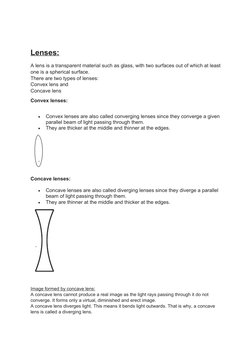 Lenses:
A lens is a transparent material such as glass, with two surfaces out of which at least
one is a spherical surface.
T