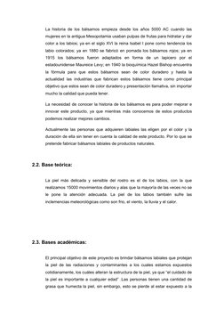 La historia de los bálsamos empieza desde los años 5000 AC cuando las
mujeres en la antigua Mesopotamia usaban pulpas de frut