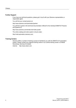 Preface 
  
 
Programming with STEP 7 
8 
Manual, 05/2010, A5E02789666-01 
Further Support 
If you have any technical questio