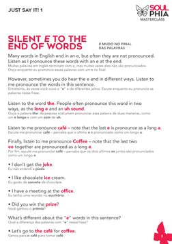 8
MASTERCLASS
JUST SAY IT! 1
SILENT E TO THE 
END OF WORDS
E MUDO NO FINAL 
DAS PALAVRAS
Many words in English end in an e, b