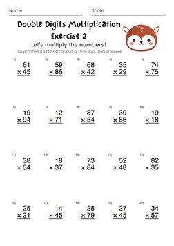 Name
Score
Double Digits Multiplication
Exercise 2
Let's multiply the numbers!
This worksheet is a copyright product of Three