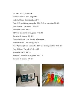 PRODUCTOS QUMICOS 
Formulación de cera en pasta.
Materia Prima Cantidad(g/ml) %
Fase A(Ceras) Cera carnauba 50.0 5 Cera paraf
